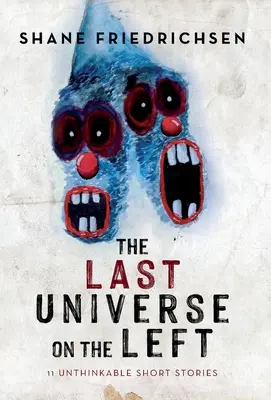 Poslední vesmír nalevo: 11 nemyslitelných povídek - The Last Universe on the Left: 11 Unthinkable Short Stories