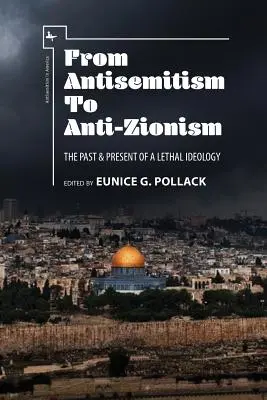 Od antisemitismu k antisionismu: Z historie a současnosti smrtící ideologie: antisemitismus a antisemitismus: minulost a současnost - From Antisemitism to Anti-Zionism: The Past & Present of a Lethal Ideology