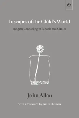 Inscapes of the Child's World (Útržky dětského světa): Jungovské poradenství ve školách a na klinikách. - Inscapes of the Child's World: Jungian Counseling in Schools and Clinics