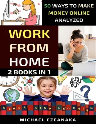 Práce z domova: 50 analyzovaných způsobů, jak vydělávat peníze online - Work From Home: 50 Ways to Make Money Online Analyzed