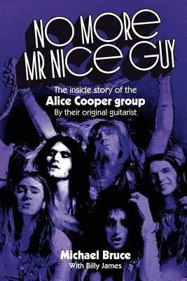 Už žádný hodný pán: Příběh skupiny Alice Coopera zevnitř - No More Mr Nice Guy: The inside story of the Alice Cooper Group