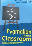 Pygmalion ve třídě: Pygmionismus: očekávání učitele a intelektuální rozvoj žáka - Pygmalion in the Classroom: Teacher Expectation and Pupil's Intellectual Development