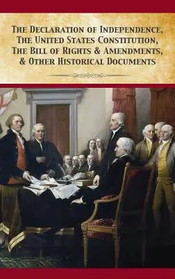 Deklarace nezávislosti, Ústava Spojených států amerických, Listina práv a její dodatky - The Declaration Of Independence, United States Constitution, Bill Of Rights & Amendments