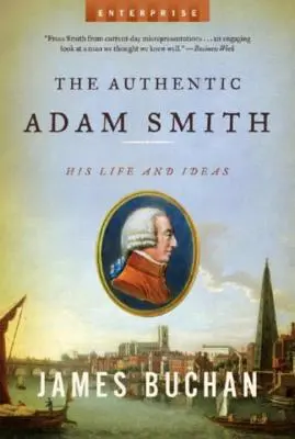 Autentický Adam Smith: Jeho život a myšlenky - Authentic Adam Smith: His Life and Ideas