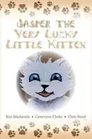 Jasper The Very Lucky Little Kitten: (knížky pro děti od 2 do 8 let) (Předškolní obrázková knížka se zvířátky na dobrou noc) - Jasper The Very Lucky Little Kitten: (kids books ages 2-8 ) (Animal bedtime story preschool picture book)