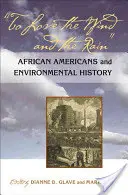Milovat vítr a déšť: Vítr a déšť: afroameričané a historie životního prostředí - To Love the Wind and the Rain: African Americans and Environmental History