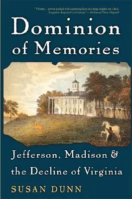Nadvláda vzpomínek: Jefferson, Madison a úpadek Virginie. - Dominion of Memories: Jefferson, Madison & the Decline of Virginia