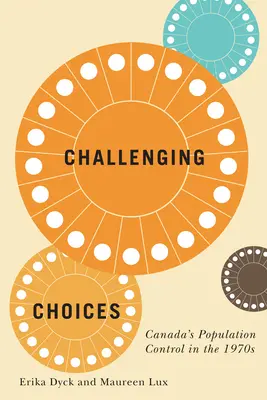 Challenging Choices, 55: Canada's Population Control in the 1970s (Vyzývavé volby, 55: Kontrola populace v Kanadě v 70. letech 20. století) - Challenging Choices, 55: Canada's Population Control in the 1970s