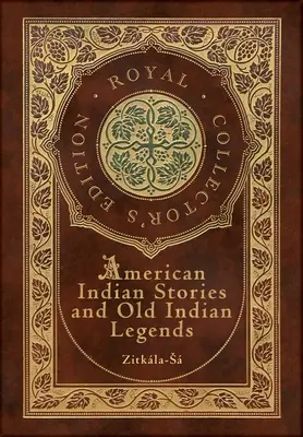 Americké indiánské příběhy a staré indiánské legendy (královské sběratelské vydání) (pouzdro lamino v pevné vazbě s přebalem) - American Indian Stories and Old Indian Legends (Royal Collector's Edition) (Case Laminate Hardcover with Jacket)
