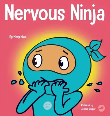 Nervózní nindža: Kniha o sociálních emocích pro děti o zklidnění obav a úzkosti - Nervous Ninja: A Social Emotional Book for Kids About Calming Worry and Anxiety