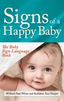Znaky šťastného dítěte: Knížka znakové řeči pro miminka - Signs of a Happy Baby: The Baby Sign Language Book