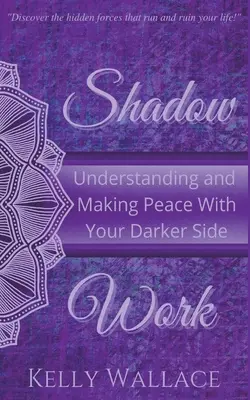 Práce se stíny: Pochopení a usmíření se svou temnou stránkou - příručka pro stíny - Shadow Work: Understanding and Making Peace With Your Darker Side