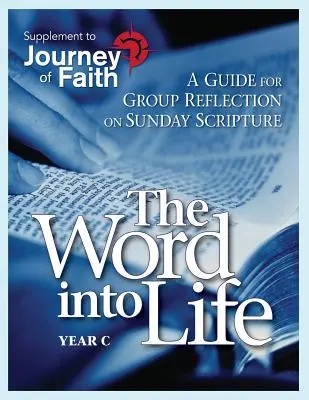 Slovo do života, rok C: Příručka pro skupinové rozjímání nad nedělními verši z Písma svatého - The Word Into Life, Year C: A Guide for Group Reflection on Sunday Scripture