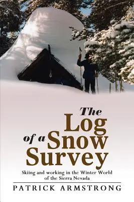 Deník sněhového průzkumu: Lyžování a práce v zimním světě Sierry Nevady - The Log of a Snow Survey: Skiing and Working in the Winter World of the Sierra Nevada