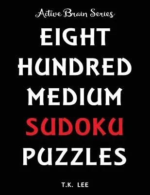 800 středně těžkých hádanek sudoku, které udrží váš mozek aktivní celé hodiny: Série Active Brain Book - 800 Medium Sudoku Puzzles To Keep Your Brain Active For Hours: Active Brain Series Book