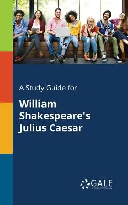 Studijní příručka k románu Julius Caesar Williama Shakespeara - A Study Guide for William Shakespeare's Julius Caesar