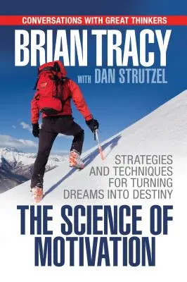 Věda o motivaci: Strategie a techniky, jak proměnit sny v osud. - The Science of Motivation: Strategies & Techniques for Turning Dreams Into Destiny