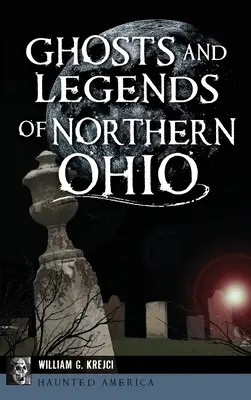 Strašidla a legendy severního Ohia - Ghosts and Legends of Northern Ohio