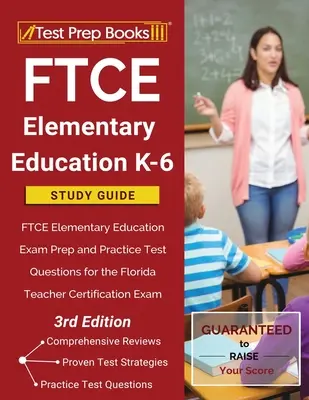 Studijní příručka FTCE Elementary Education K-6: FTCE Elementary Education Exam Prep and Practice Test Questions for the Florida Teacher Certification Exam (Příprava na zkoušku FTCE pro základní školy a cvičné otázky pro certifikační zkoušku pro učitele na Floridě). - FTCE Elementary Education K-6 Study Guide: FTCE Elementary Education Exam Prep and Practice Test Questions for the Florida Teacher Certification Exam