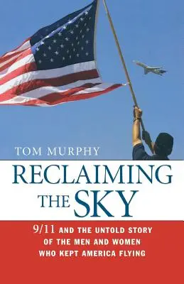 Reclaiming the Sky: 9/11 and the Untold Story of the Men and Women Who Kept America Flying (Znovuzískání oblohy: 11. září a nevyprávěný příběh mužů a žen, kteří udržovali Ameriku ve vzduchu) - Reclaiming the Sky: 9/11 and the Untold Story of the Men and Women Who Kept America Flying