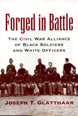 Kované v bitvě: Spojenectví černošských vojáků a bílých důstojníků v občanské válce - Forged in Battle: The Civil War Alliance of Black Soldiers and White Officers