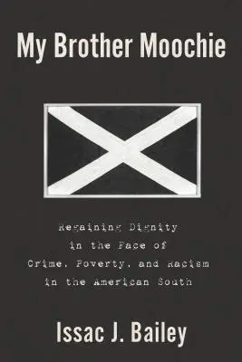 Můj bratr Moochie: Znovuzískání důstojnosti tváří v tvář zločinu, chudobě a rasismu na americkém Jihu - My Brother Moochie: Regaining Dignity in the Face of Crime, Poverty, and Racism in the American South