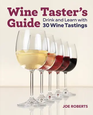 Průvodce degustátora vína: Pijte a učte se s 30 ochutnávkami vín - Wine Taster's Guide: Drink and Learn with 30 Wine Tastings