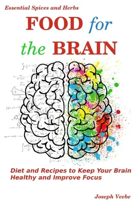 Potraviny pro mozek: Strava a recepty, které udržují mozek zdravý a zlepšují soustředění - Food for the Brain: Diet and Recipes to Keep Your Brain Healthy and Improve Focus