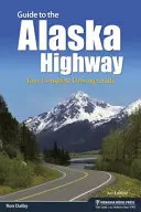 Průvodce po aljašské dálnici: Kompletní průvodce pro řidiče - Guide to the Alaska Highway: Your Complete Driving Guide