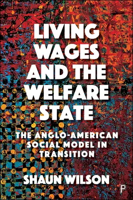 Životní minimum a sociální stát: Angloamerický sociální model v proměnách času - Living Wages and the Welfare State: The Anglo-American Social Model in Transition