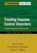 Léčba poruch kontroly impulzů: Příručka pro terapeuty: Program kognitivně-behaviorální terapie. - Treating Impulse Control Disorders: A Cognitive-Behavioral Therapy Program, Therapist Guide