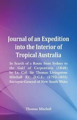 Journal of an Expedition into the Interior of Tropical Australia, In Search of a Route from the Sydney to the Gulf of Carpentaria (1848), autor: podplukovník Sir. - Journal of an Expedition into the Interior of Tropical Australia, In Search of a Route from Sydney to the Gulf of Carpentaria (1848), by Lt. Col. Sir