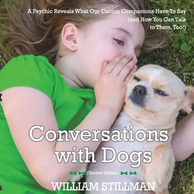 Rozhovory se psy: Jasnovidec odhaluje, co mají naši psí společníci na srdci. - Conversations With Dogs: A Psychic Reveals What Our Canine Companions Have to Sa