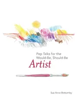 Pep Talks for the Would-Be, Should-Be Artist (Povzbuzující rozhovory pro budoucí a budoucí umělce) - Pep Talks for the Would-Be, Should-Be Artist