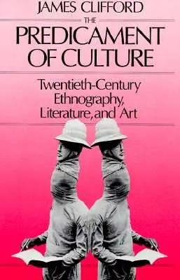 Predikce kultury: Etnografie, literatura a umění dvacátého století. - Predicament of Culture: Twentieth-Century Ethnography, Literature, and Art