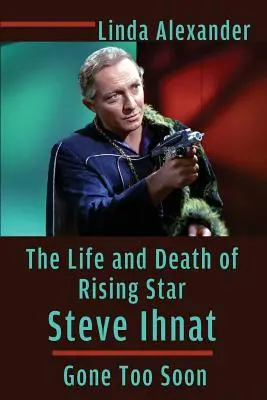 Život a smrt vycházející hvězdy Steva Ihnata - odešel příliš brzy (The Life and Death of Rising Star Steve Ihnat - Gone Too Soon) - The Life and Death of Rising Star Steve Ihnat - Gone Too Soon
