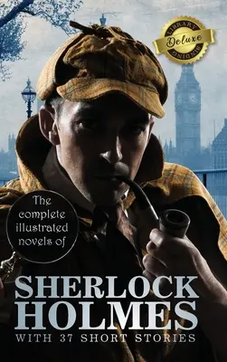 The Complete Illustrated Novels of Sherlock Holmes with 37 Short Stories (Deluxe Library Binding) (Kompletní ilustrované romány Sherlocka Holmese s 37 povídkami) - The Complete Illustrated Novels of Sherlock Holmes with 37 Short Stories (Deluxe Library Binding)