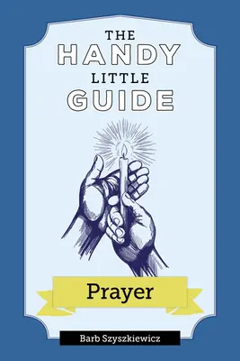 Malý praktický průvodce modlitbou - The Handy Little Guide to Prayer