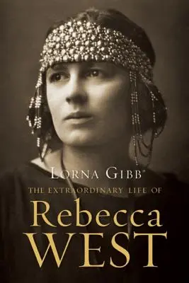 Neobyčejný život Rebeccy Westové: Životopisný příběh Rebeccy Westové - The Extraordinary Life of Rebecca West: A Biography