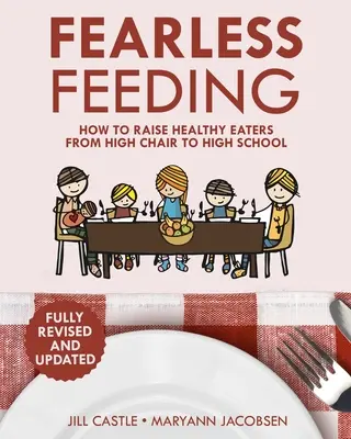 Nebojácné stravování: Jak vychovávat zdravé jedlíky od vysoké židle až po střední školu - Fearless Feeding: How to Raise Healthy Eaters From High Chair to High School
