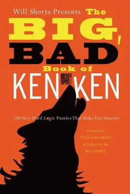 Will Shortz představuje Velkou, zlou knihu Kenken: 100 velmi obtížných logických hádanek, které vás učiní chytřejšími - Will Shortz Presents the Big, Bad Book of Kenken: 100 Very Hard Logic Puzzles That Make You Smarter