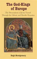 Boží králové Evropy: Ježíšovi potomci: Odonská a davidovská dynastie - The God-Kings of Europe: The Descendents of Jesus Traced Through the Odonic and Davidic Dynasties