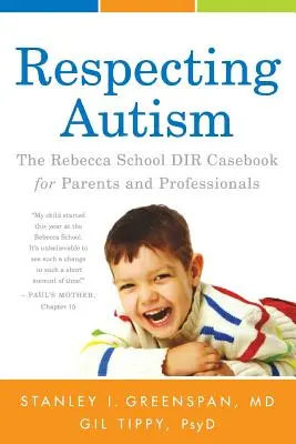 Respektování autismu: Školní kazuistika DIR Rebecca pro rodiče a profesionály - Respecting Autism: The Rebecca School DIR Casebook for Parents and Professionals