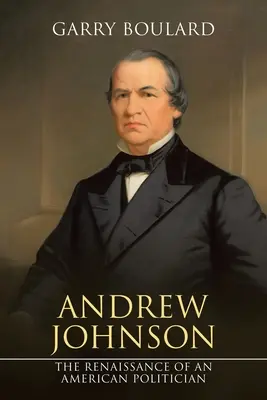 Andrew Johnson: Renesance amerického politika - Andrew Johnson: The Renaissance of an American Politician