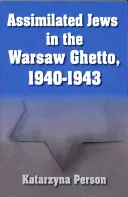 Asimilovaní Židé ve varšavském ghettu v letech 1940-1943 - Assimilated Jews in the Warsaw Ghetto, 1940-1943