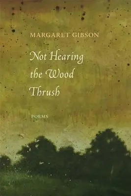 Not Hearing the Wood Thrush: Básně - Not Hearing the Wood Thrush: Poems