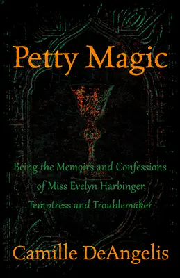 Drobná magie: Vzpomínky a zpověď slečny Evelyn Harbingerové, pokušitelky a potížistky - Petty Magic: Being the Memoirs and Confessions of Miss Evelyn Harbinger, Temptress and Troublemaker
