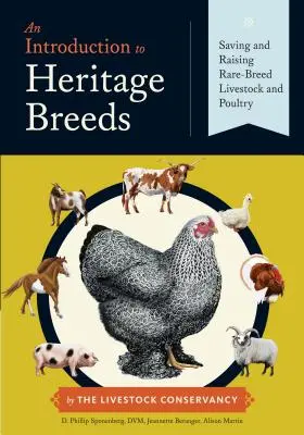 An Introduction to Heritage Breeds (Úvod do dědičných plemen): Záchrana a chov vzácných plemen hospodářských zvířat a drůbeže: úvod do problematiky plemenných chovů (Heritage Heritage). - An Introduction to Heritage Breeds: Saving and Raising Rare-Breed Livestock and Poultry