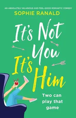To ne ty, to on: Nebyl jsi to ty: naprosto vtipná a příjemná romantická komedie. - It's Not You It's Him: An absolutely hilarious and feel good romantic comedy