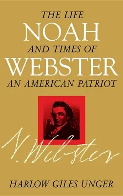 Noah Webster: Webster: Život a doba amerického patriota - Noah Webster: The Life and Times of an American Patriot